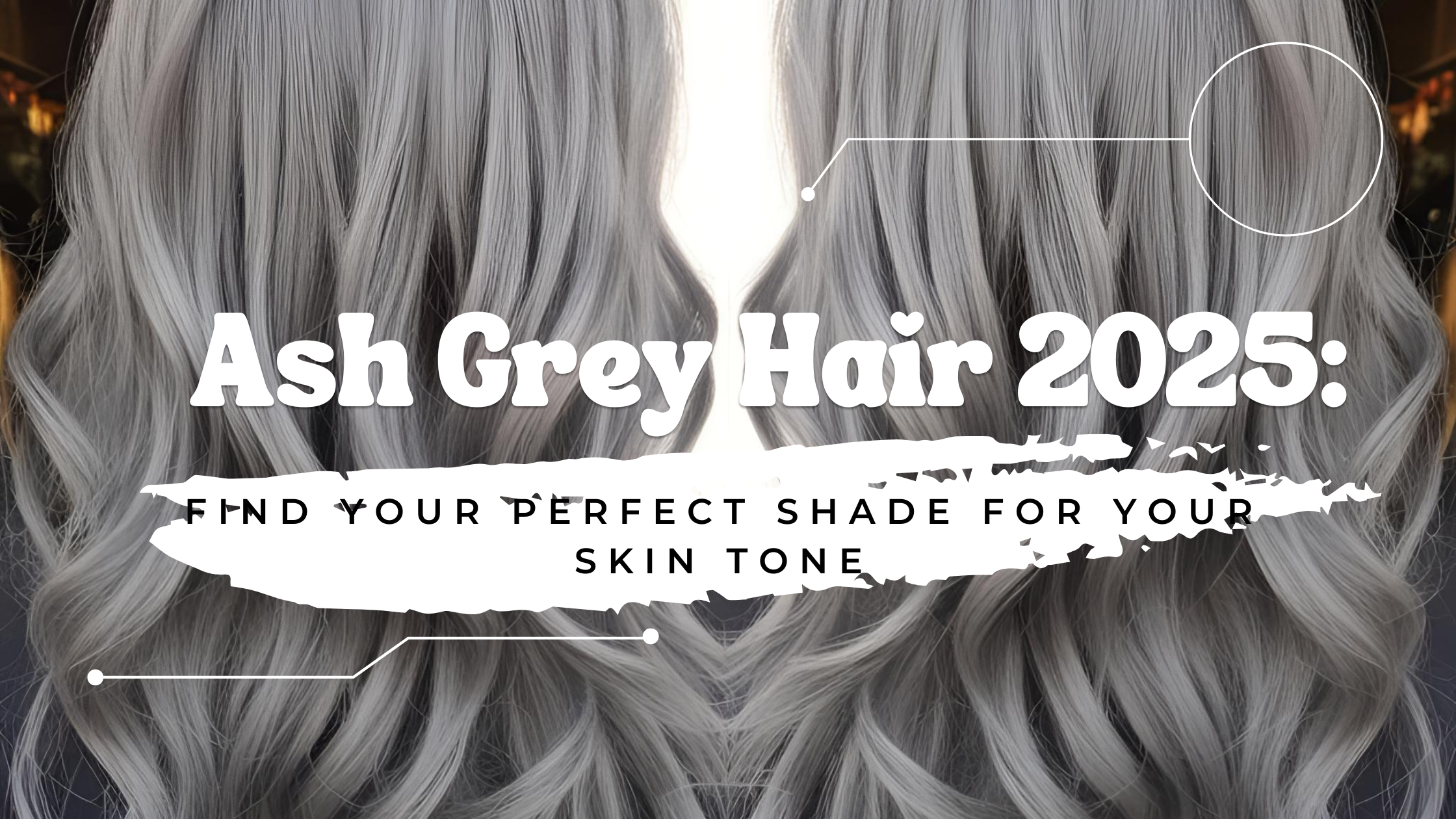Ash Grey Hair 2025: Find Your Perfect Shade for Your Skin Tone